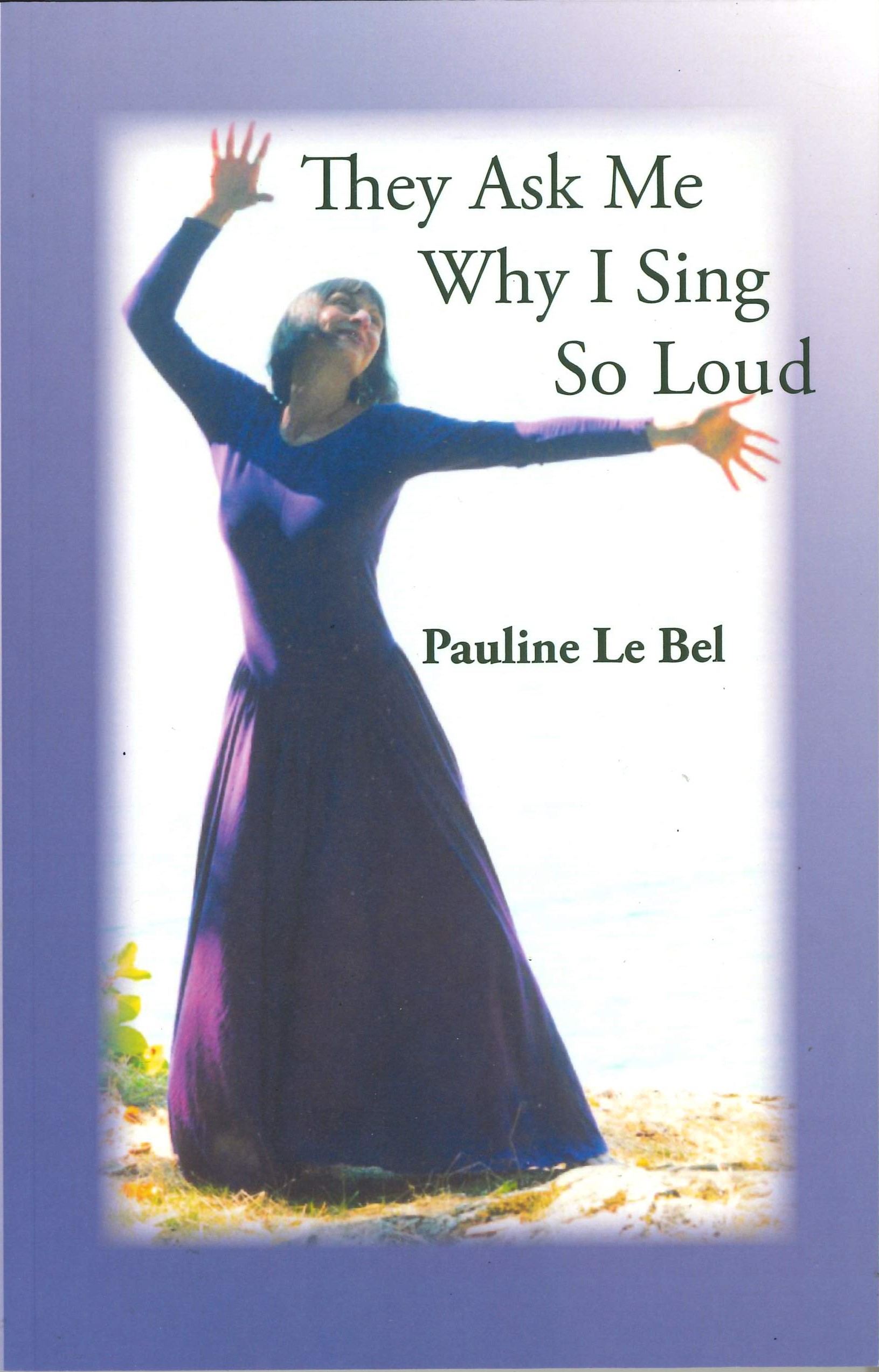 They Ask Me Why I Sing So Loud